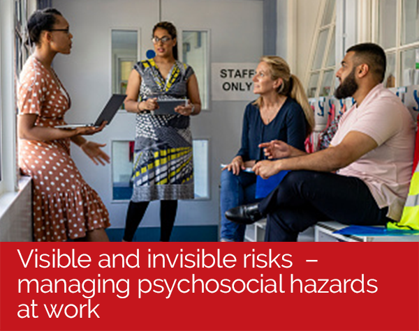 Visible and invisible risks in the workplace â managing psychosocial hazards at work.